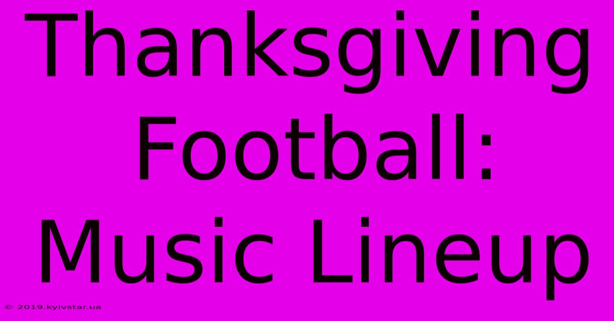 Thanksgiving Football: Music Lineup