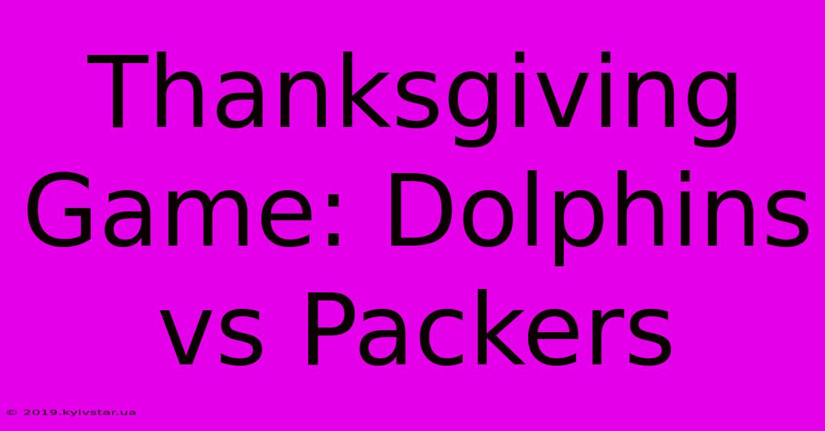 Thanksgiving Game: Dolphins Vs Packers