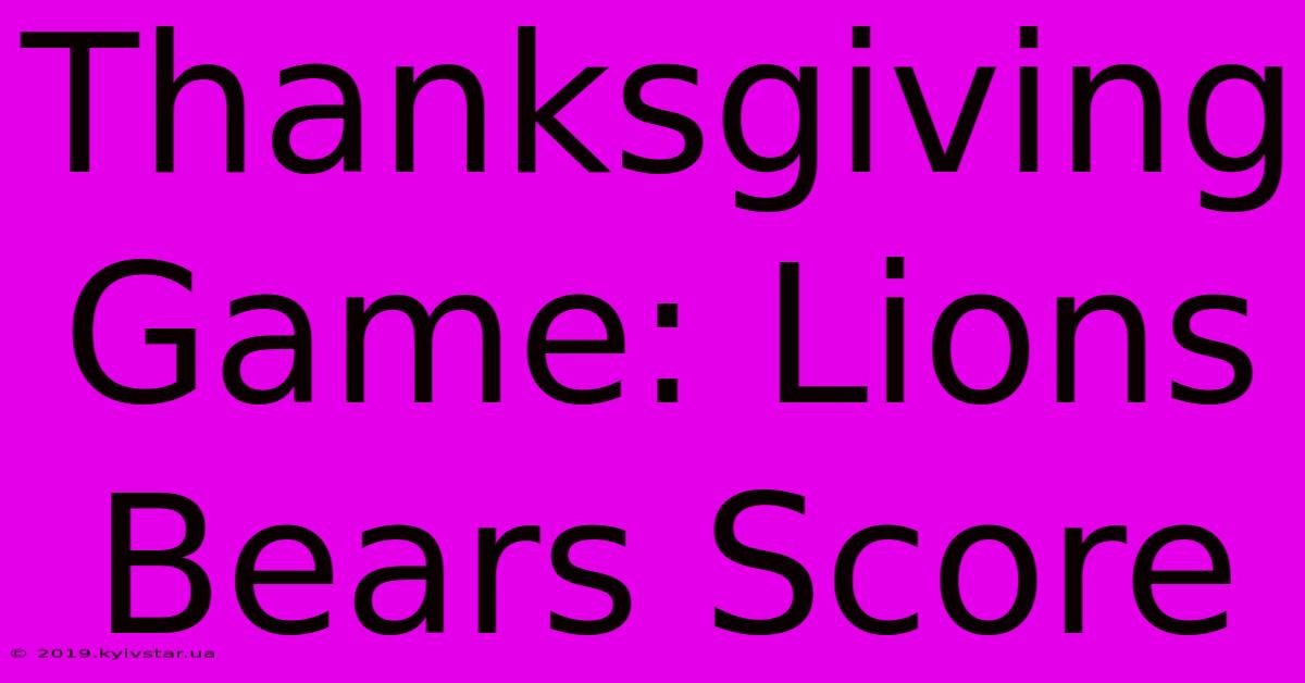 Thanksgiving Game: Lions Bears Score