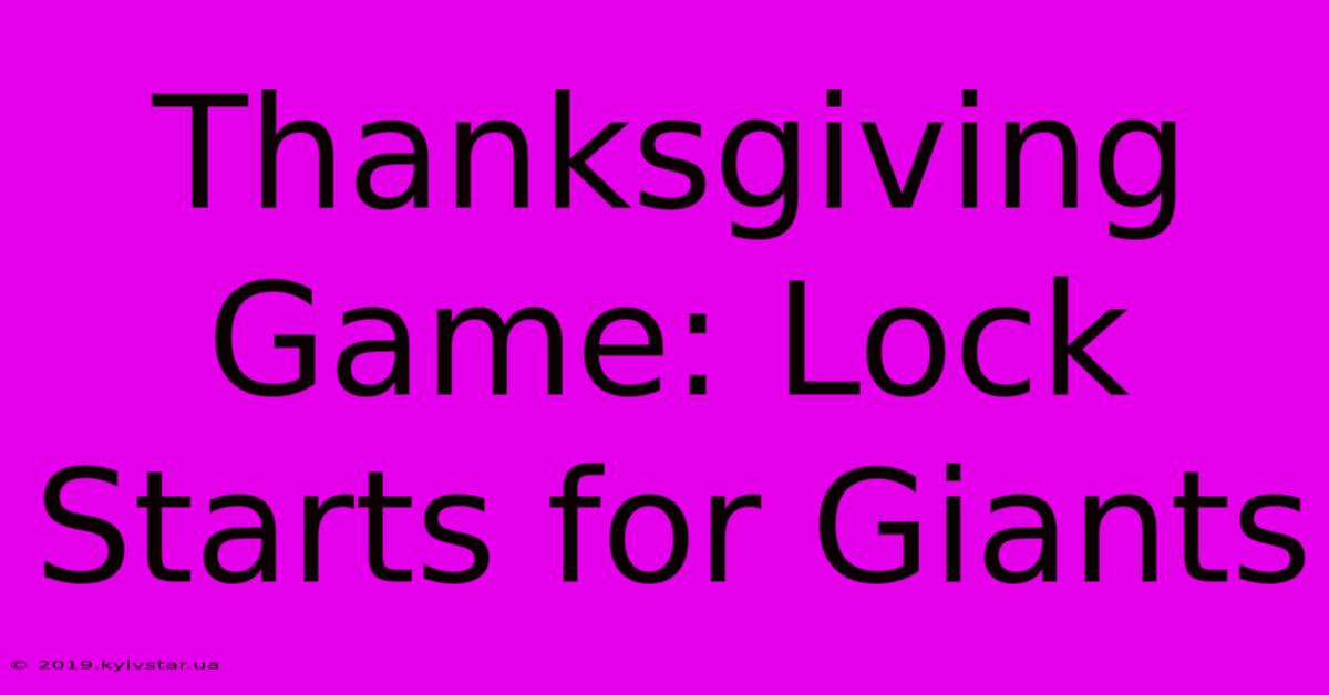 Thanksgiving Game: Lock Starts For Giants