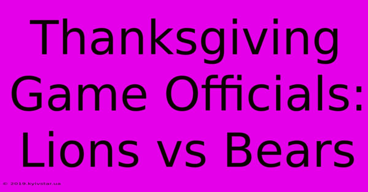 Thanksgiving Game Officials: Lions Vs Bears