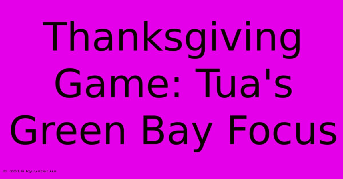 Thanksgiving Game: Tua's Green Bay Focus