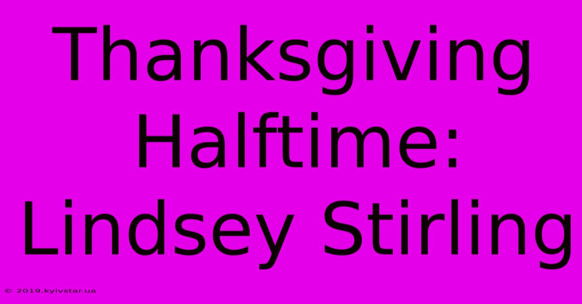 Thanksgiving Halftime: Lindsey Stirling