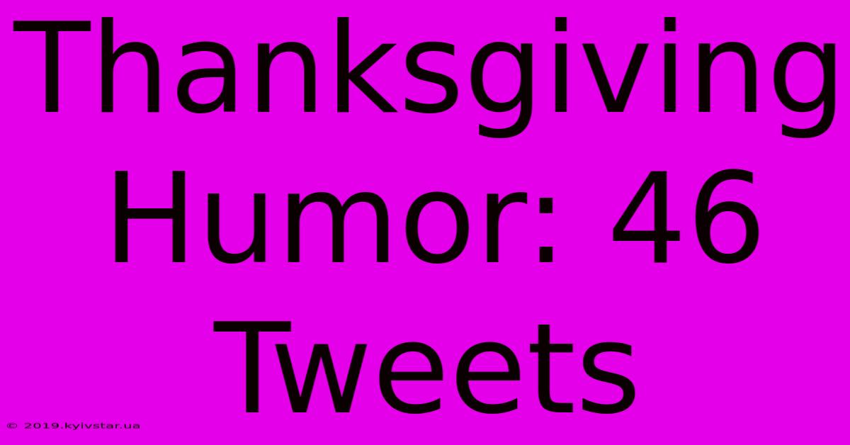 Thanksgiving Humor: 46 Tweets