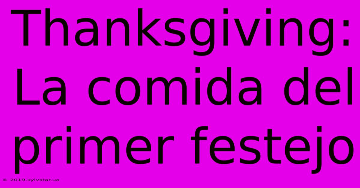 Thanksgiving: La Comida Del Primer Festejo