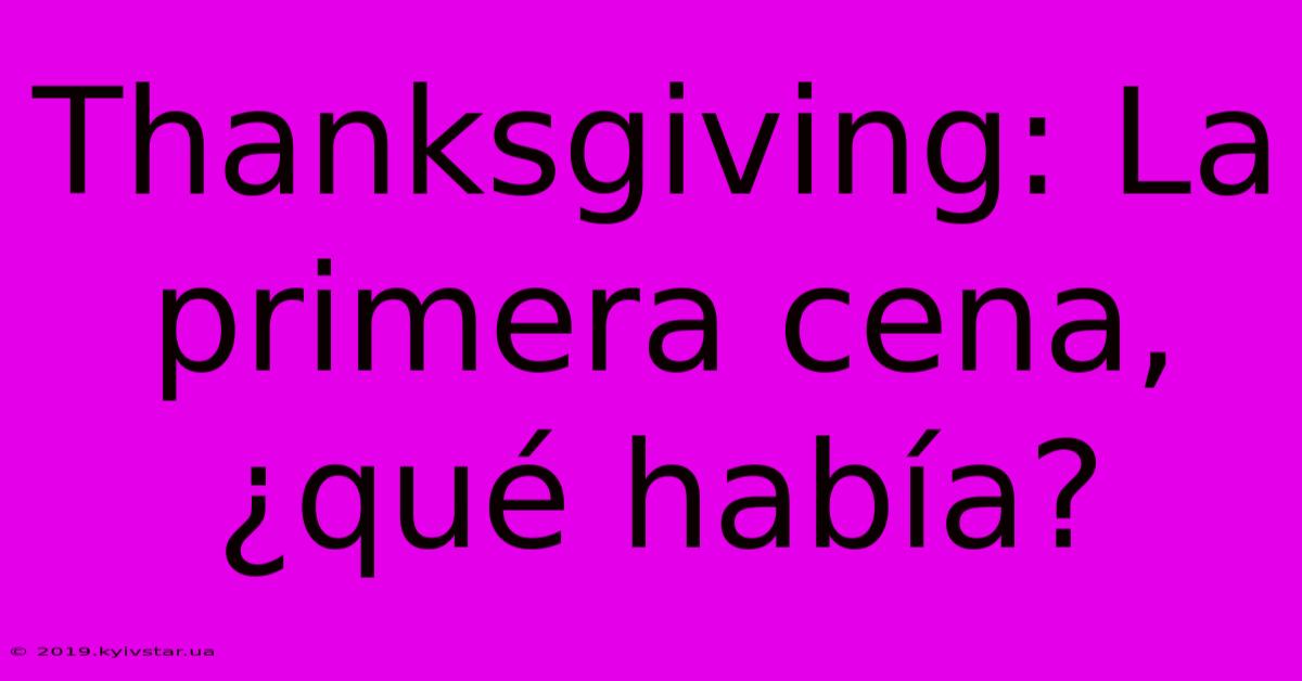 Thanksgiving: La Primera Cena, ¿qué Había?