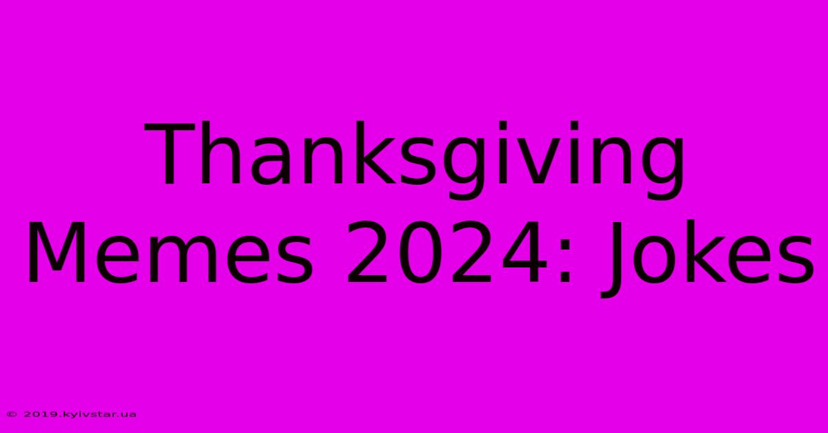 Thanksgiving Memes 2024: Jokes