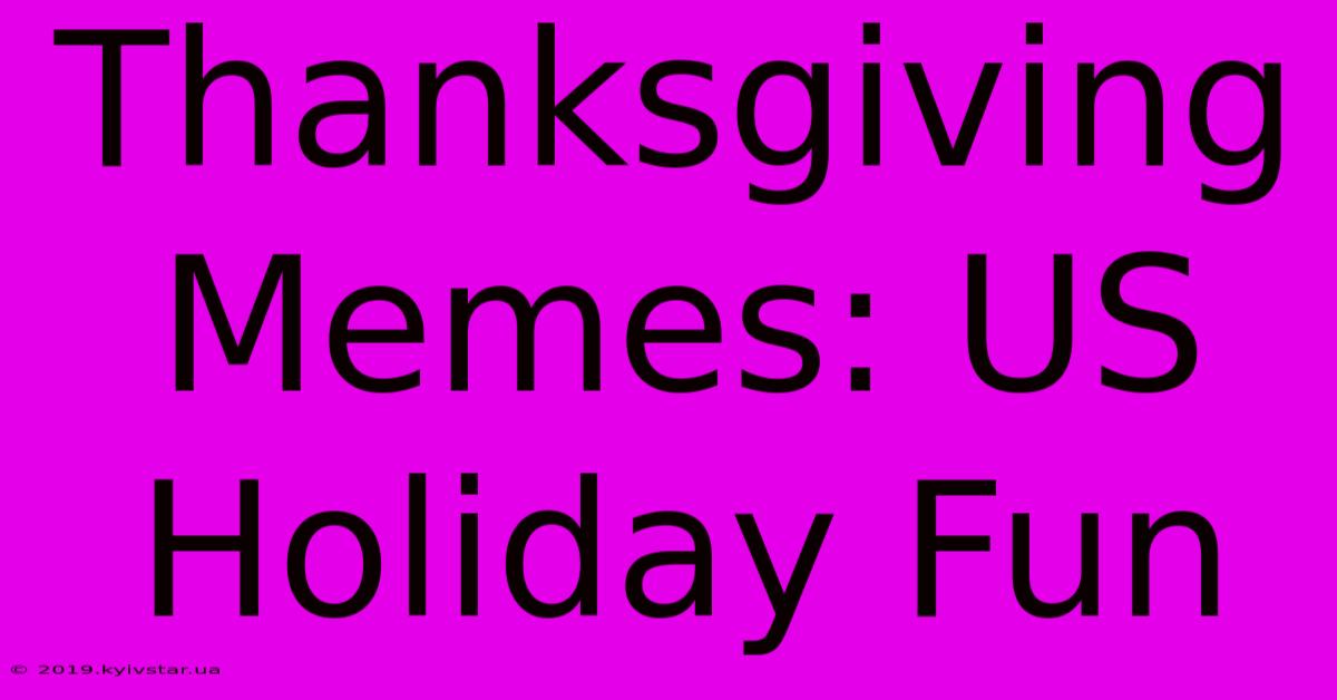 Thanksgiving Memes: US Holiday Fun