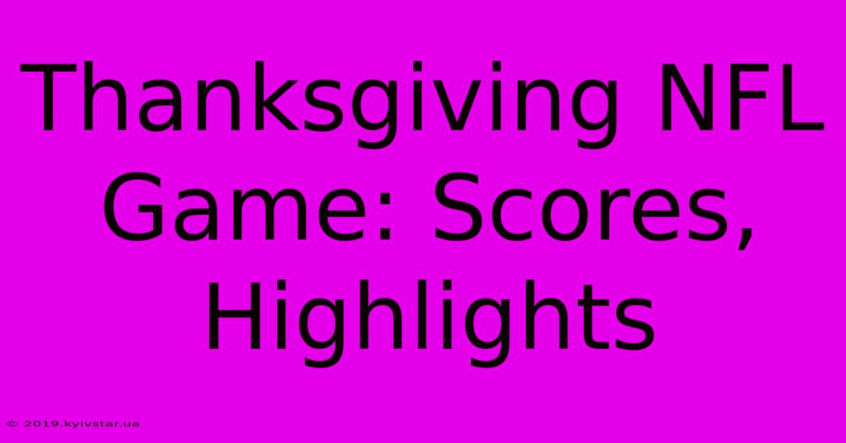 Thanksgiving NFL Game: Scores, Highlights