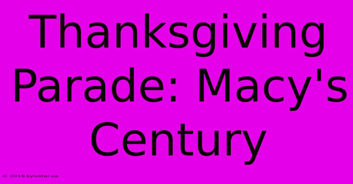 Thanksgiving Parade: Macy's Century