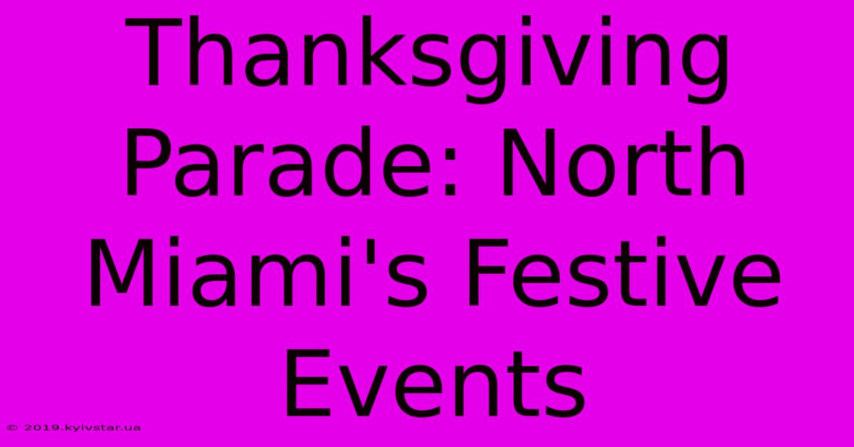 Thanksgiving Parade: North Miami's Festive Events