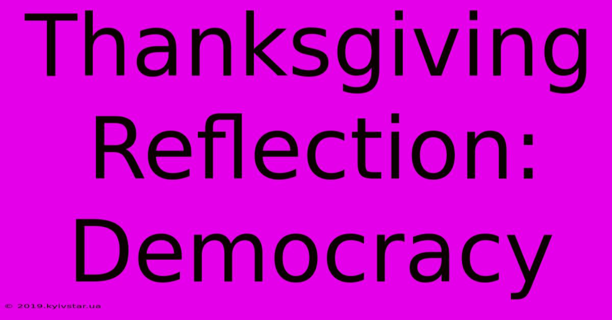 Thanksgiving Reflection: Democracy