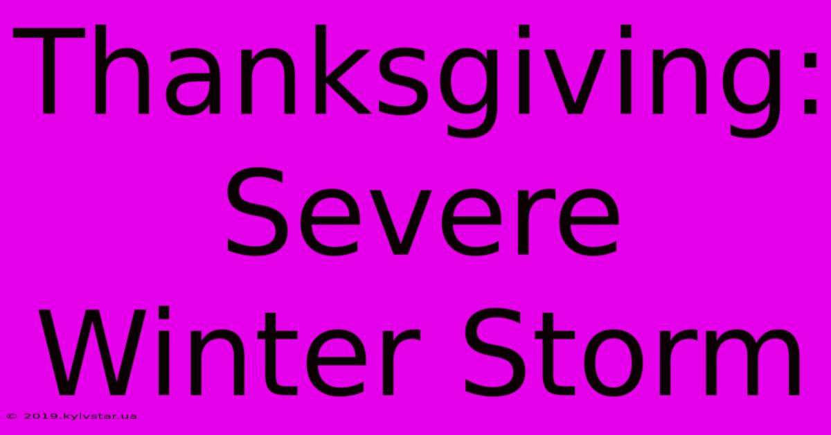 Thanksgiving: Severe Winter Storm