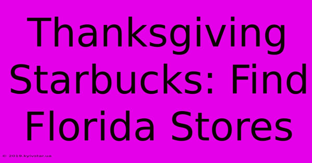 Thanksgiving Starbucks: Find Florida Stores