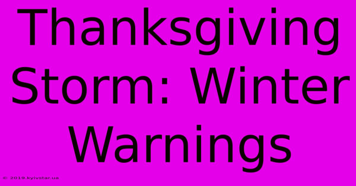 Thanksgiving Storm: Winter Warnings