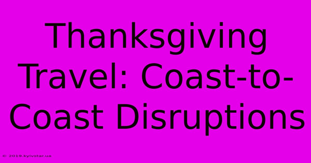 Thanksgiving Travel: Coast-to-Coast Disruptions