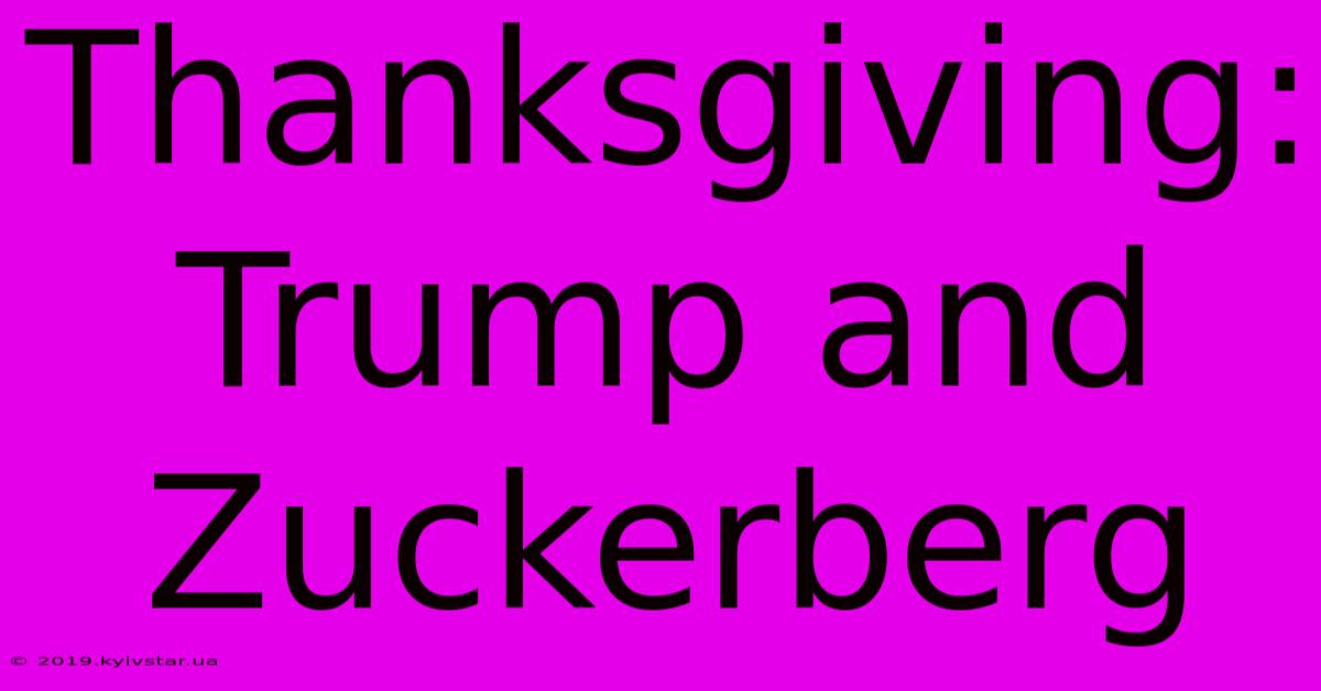 Thanksgiving: Trump And Zuckerberg