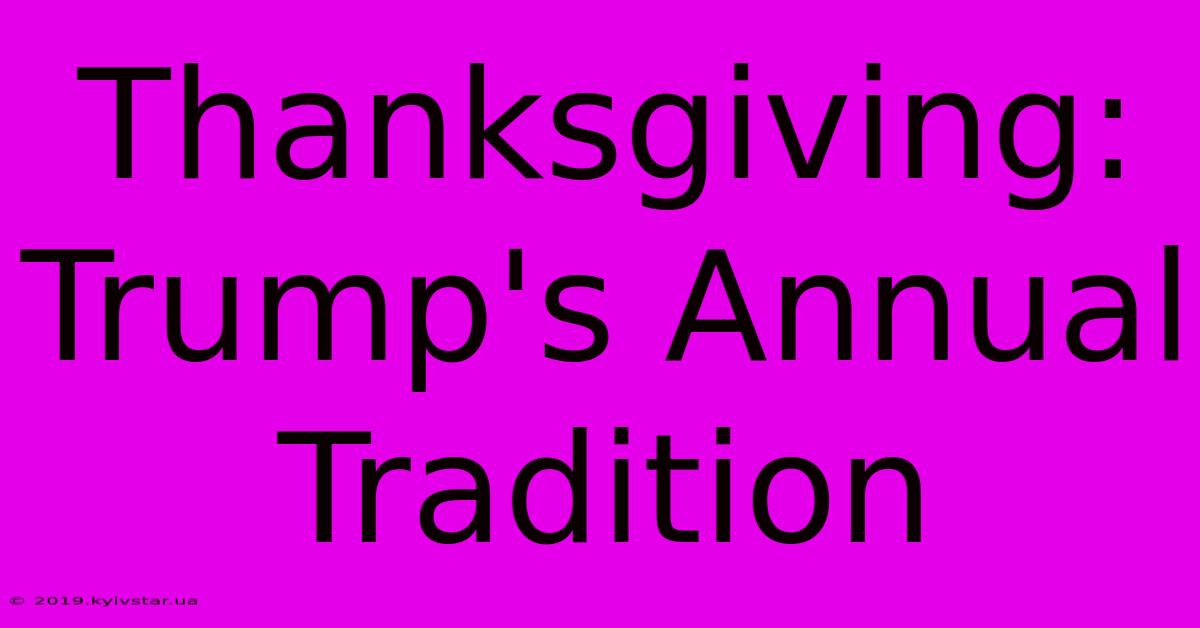 Thanksgiving: Trump's Annual Tradition