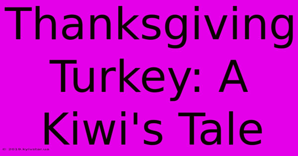 Thanksgiving Turkey: A Kiwi's Tale