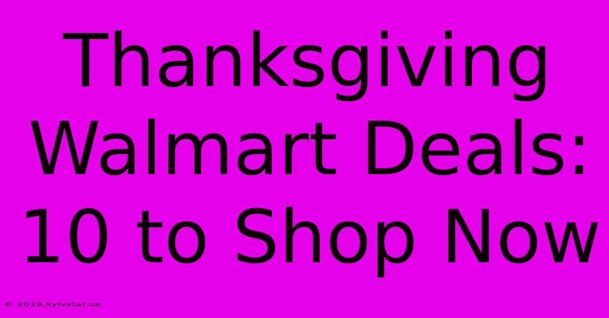 Thanksgiving Walmart Deals: 10 To Shop Now