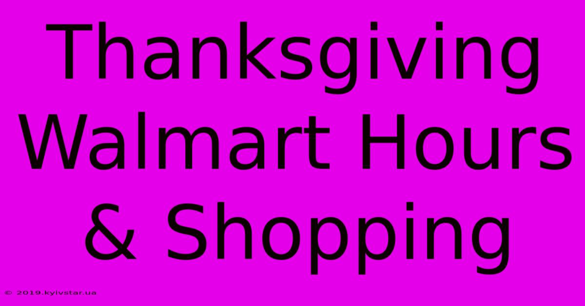 Thanksgiving Walmart Hours & Shopping