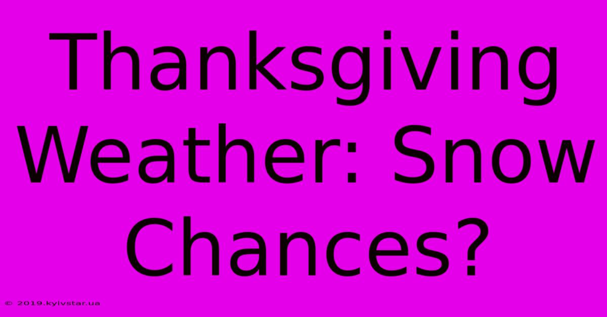 Thanksgiving Weather: Snow Chances?