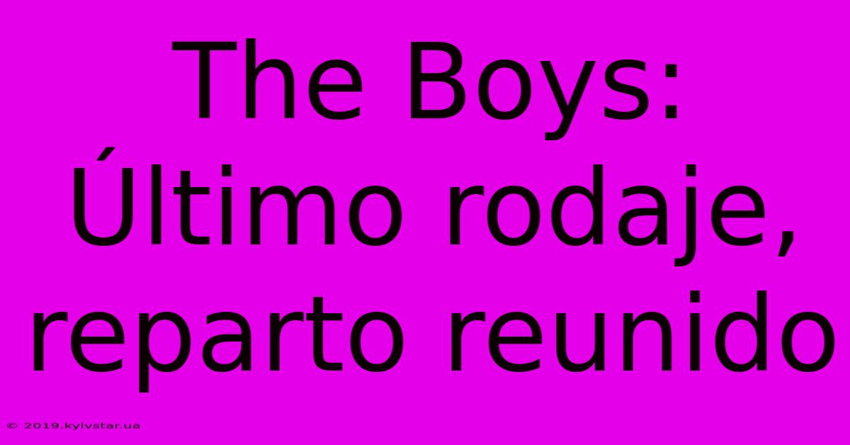 The Boys: Último Rodaje, Reparto Reunido