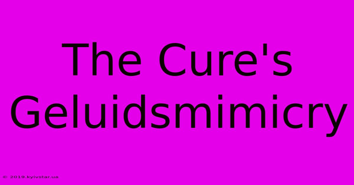 The Cure's Geluidsmimicry 