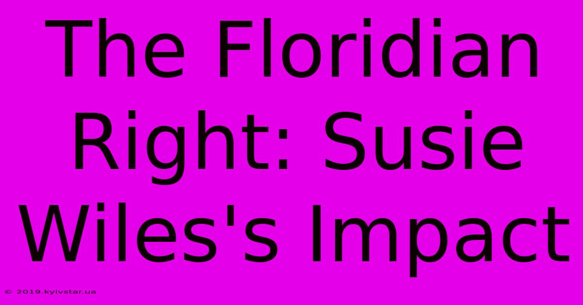 The Floridian Right: Susie Wiles's Impact