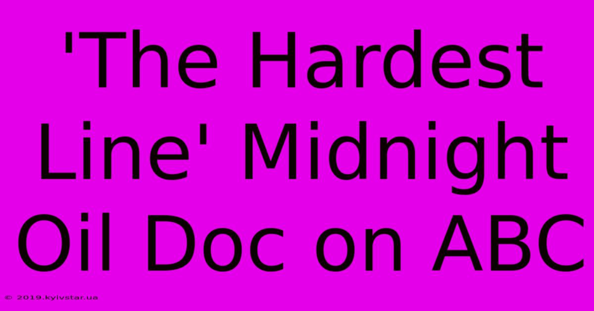 'The Hardest Line' Midnight Oil Doc On ABC 