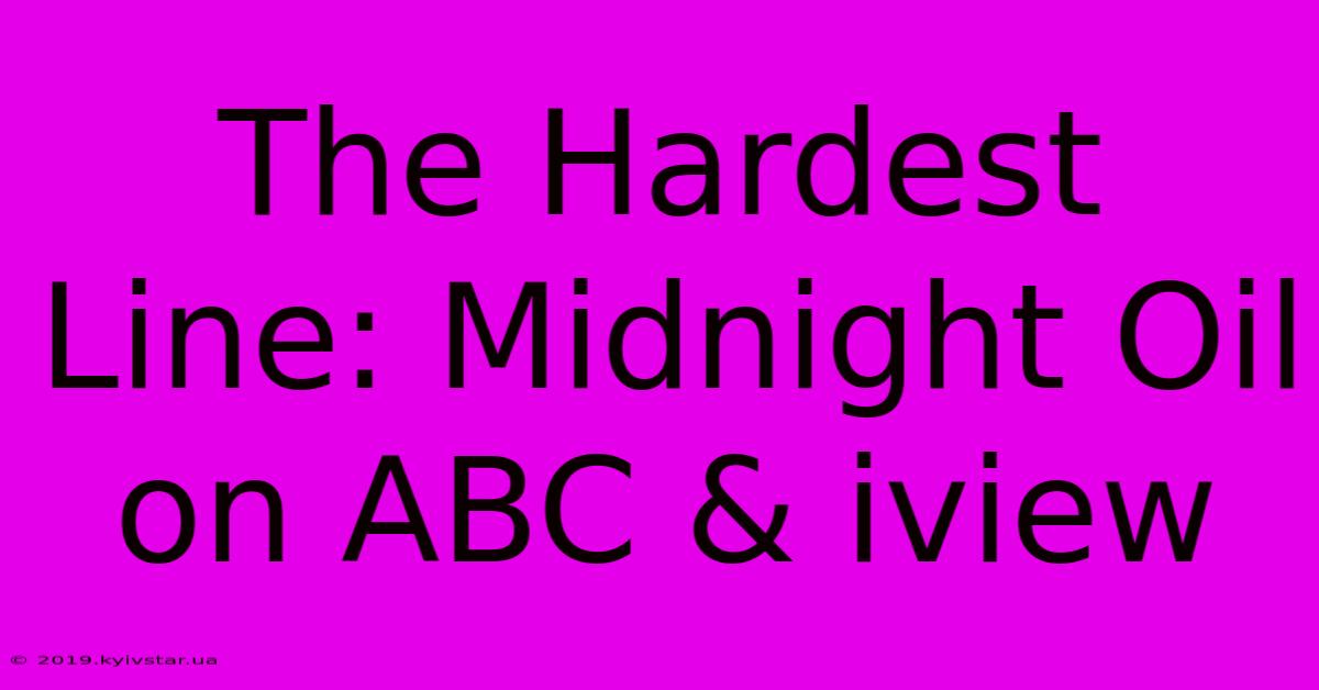 The Hardest Line: Midnight Oil On ABC & Iview