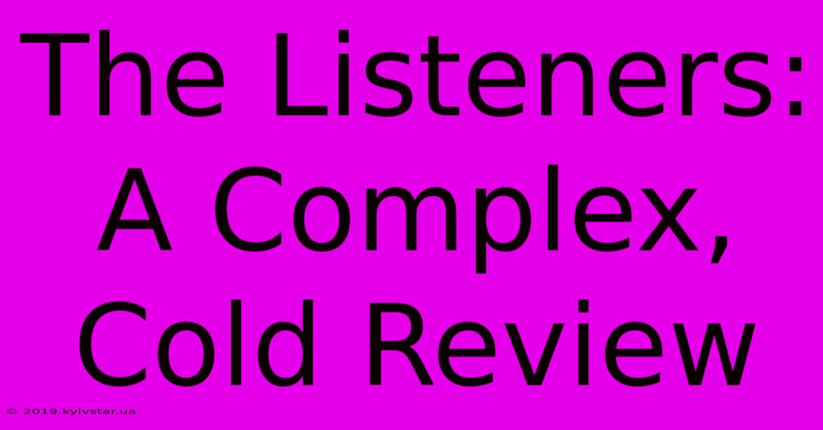 The Listeners: A Complex, Cold Review