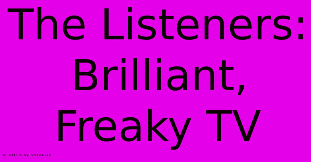 The Listeners: Brilliant, Freaky TV