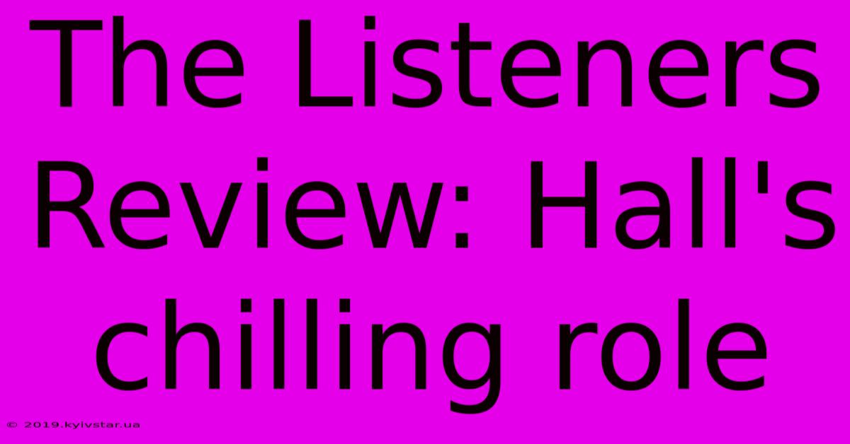 The Listeners Review: Hall's Chilling Role