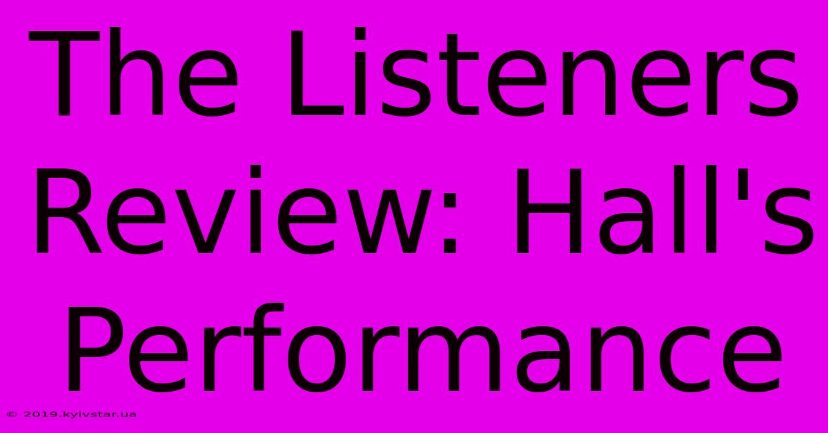 The Listeners Review: Hall's Performance