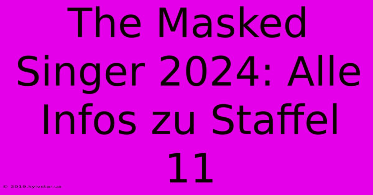 The Masked Singer 2024: Alle Infos Zu Staffel 11