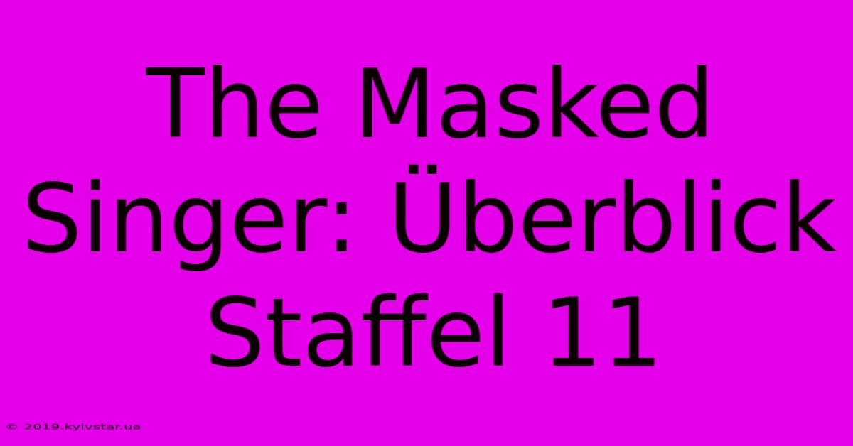 The Masked Singer: Überblick Staffel 11