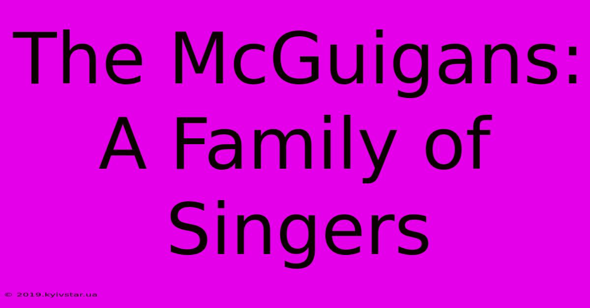 The McGuigans: A Family Of Singers