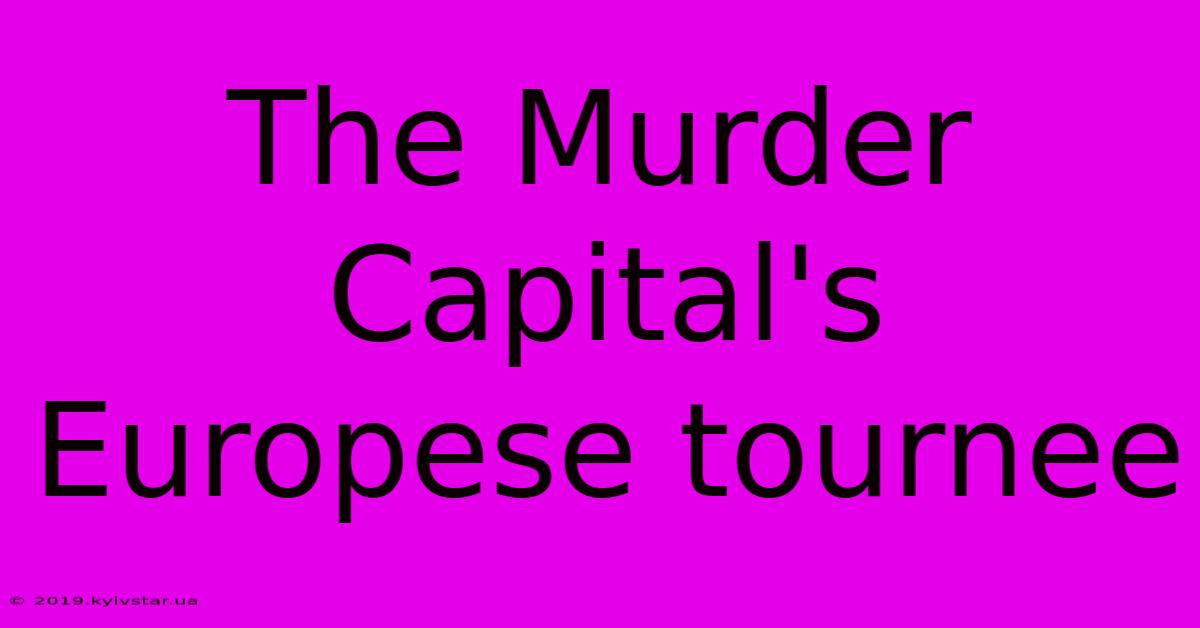 The Murder Capital's Europese Tournee