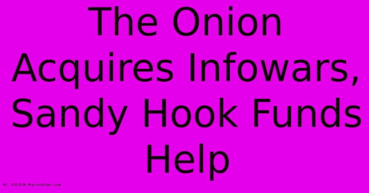 The Onion Acquires Infowars, Sandy Hook Funds Help