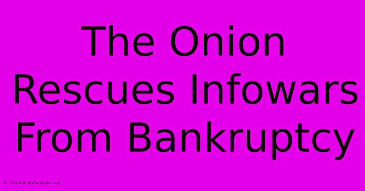 The Onion Rescues Infowars From Bankruptcy 