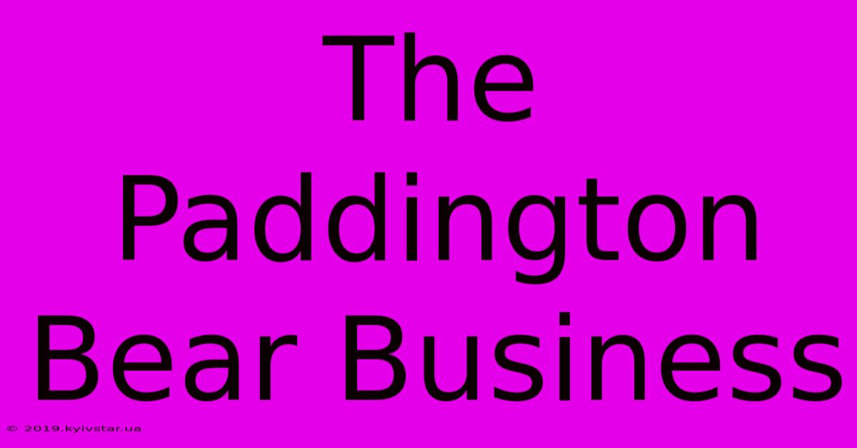 The Paddington Bear Business