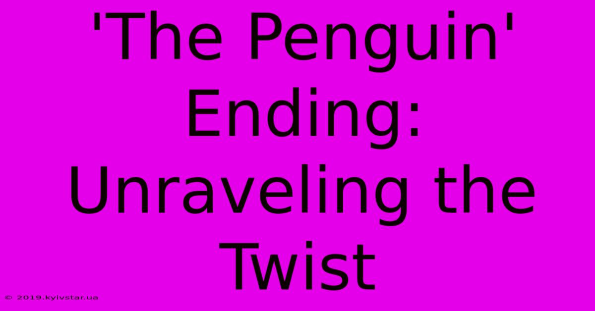 'The Penguin' Ending: Unraveling The Twist