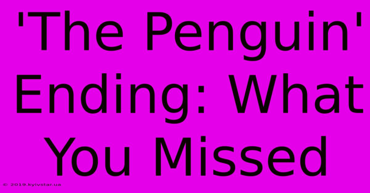 'The Penguin' Ending: What You Missed 