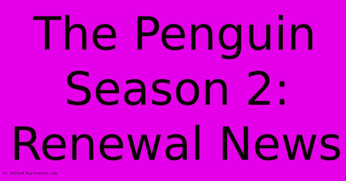 The Penguin Season 2: Renewal News