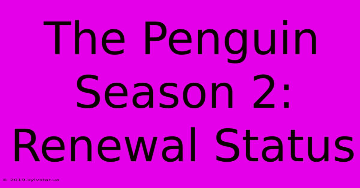 The Penguin Season 2: Renewal Status 