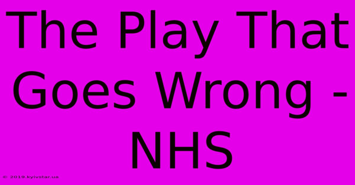 The Play That Goes Wrong - NHS