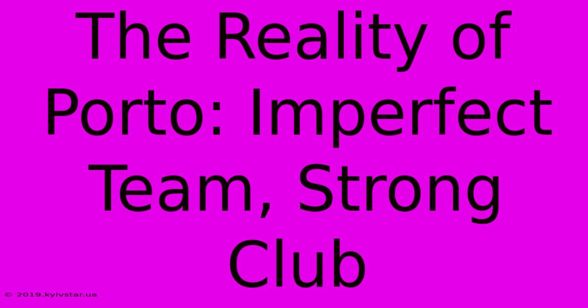 The Reality Of Porto: Imperfect Team, Strong Club