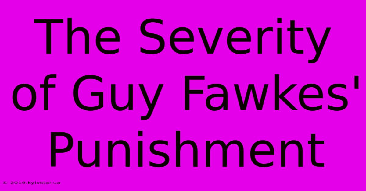 The Severity Of Guy Fawkes' Punishment