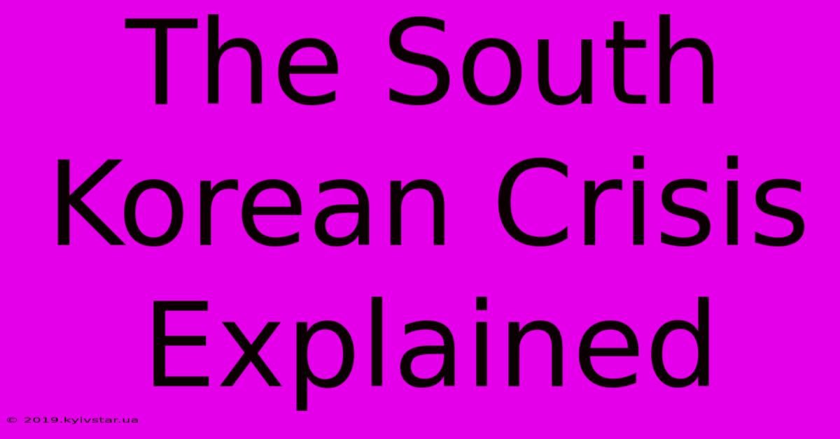 The South Korean Crisis Explained